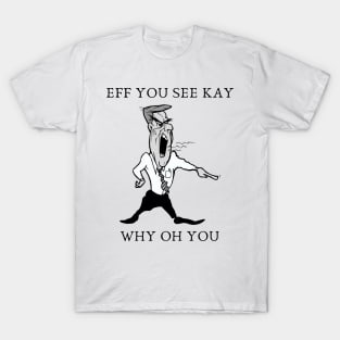 eff you see kay why oh you T-Shirt